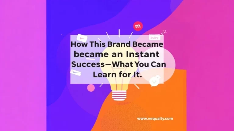 "How This Brand Became an Instant Success—And What You Can Learn from It"