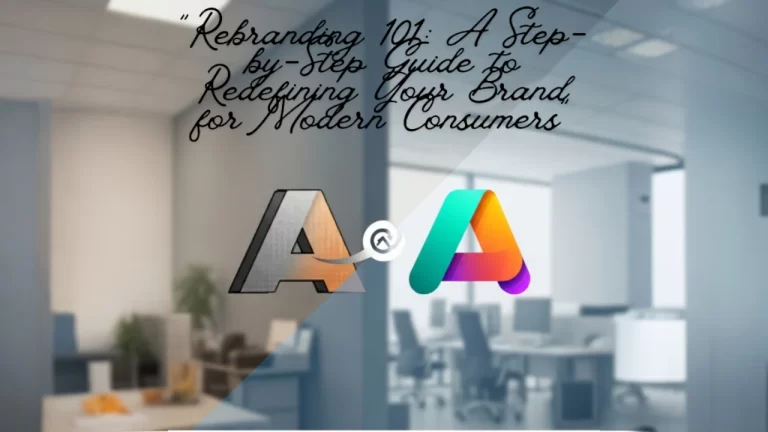 "Rebranding 101: A Step-by-Step Guide to Redefining Your Brand for Modern Consumers"