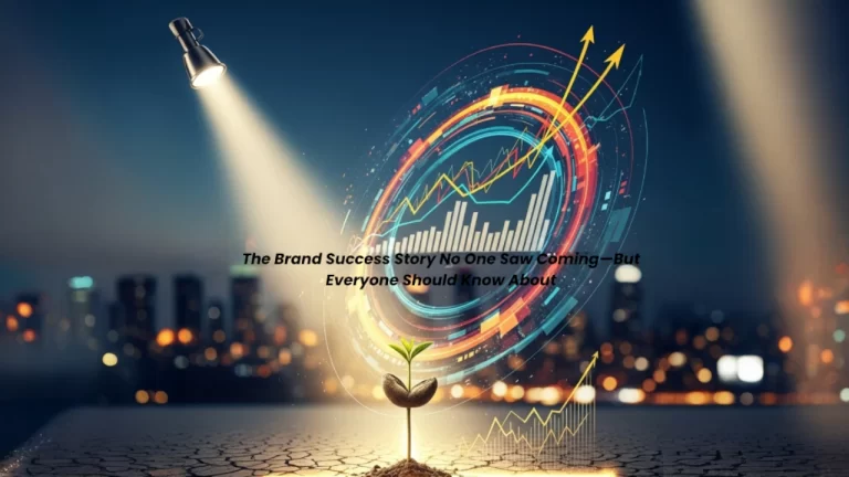 "The Brand Success Story No One Saw Coming—But Everyone Should Know About"