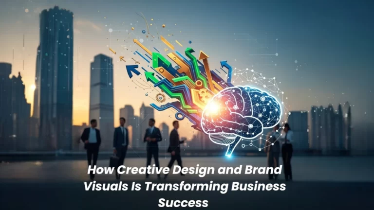 How Creative Design and Brand Visuals Is Transforming Business Success